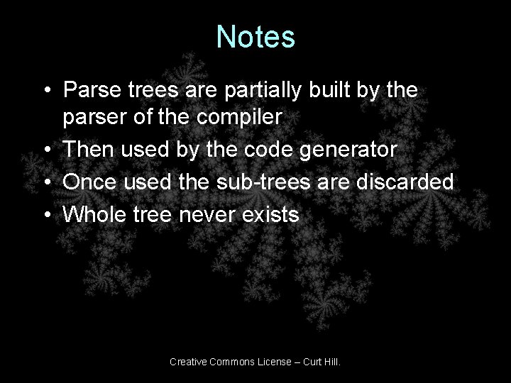 Notes • Parse trees are partially built by the parser of the compiler •