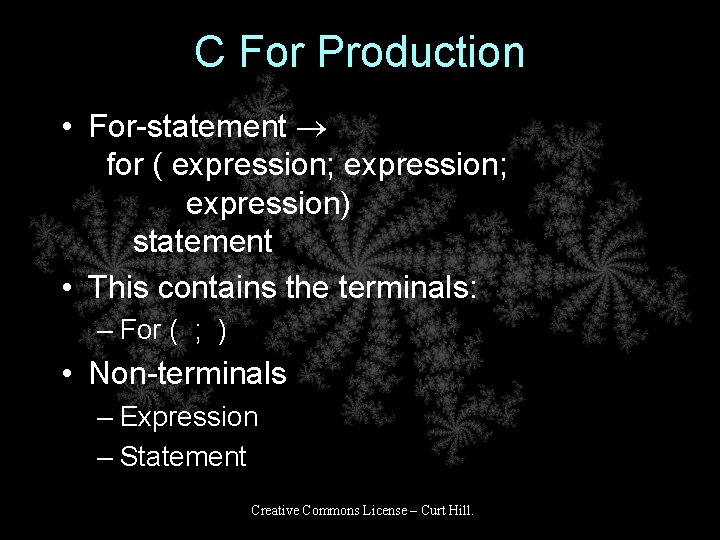 C For Production • For-statement for ( expression; expression) statement • This contains the