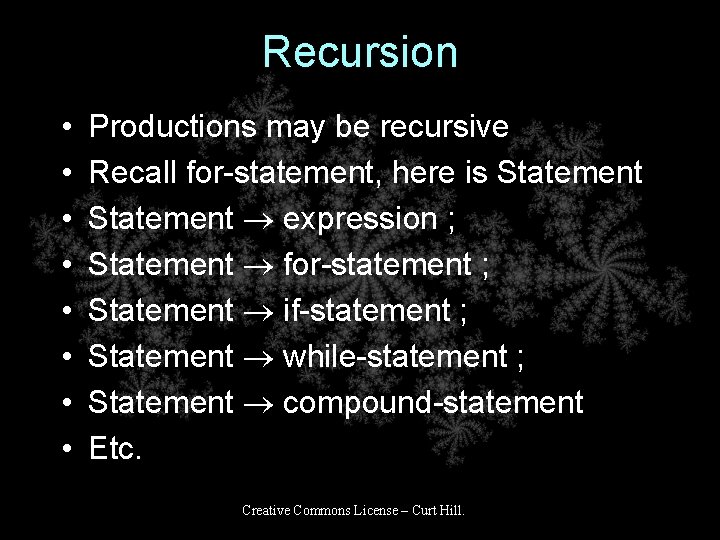 Recursion • • Productions may be recursive Recall for-statement, here is Statement expression ;