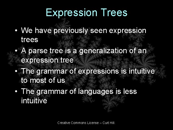 Expression Trees • We have previously seen expression trees • A parse tree is
