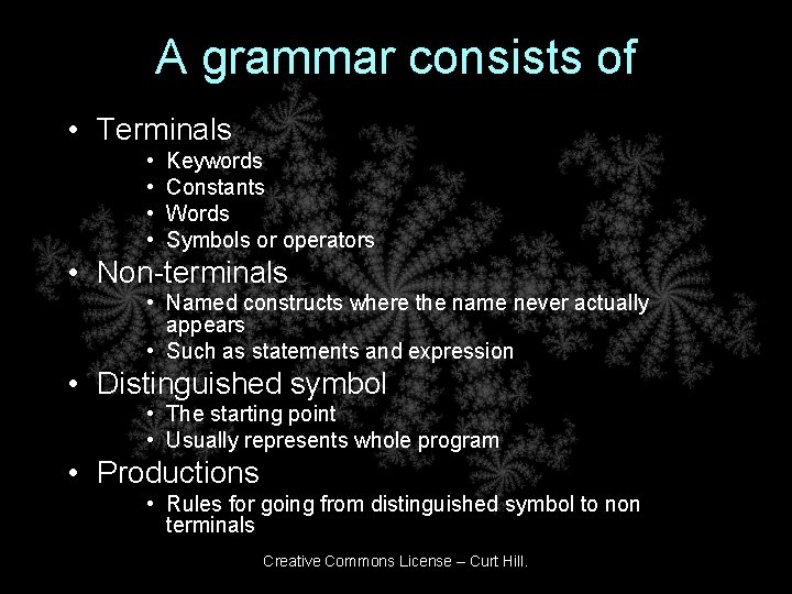 A grammar consists of • Terminals • • Keywords Constants Words Symbols or operators