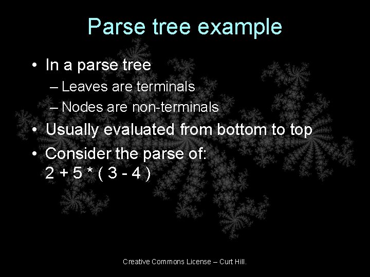 Parse tree example • In a parse tree – Leaves are terminals – Nodes