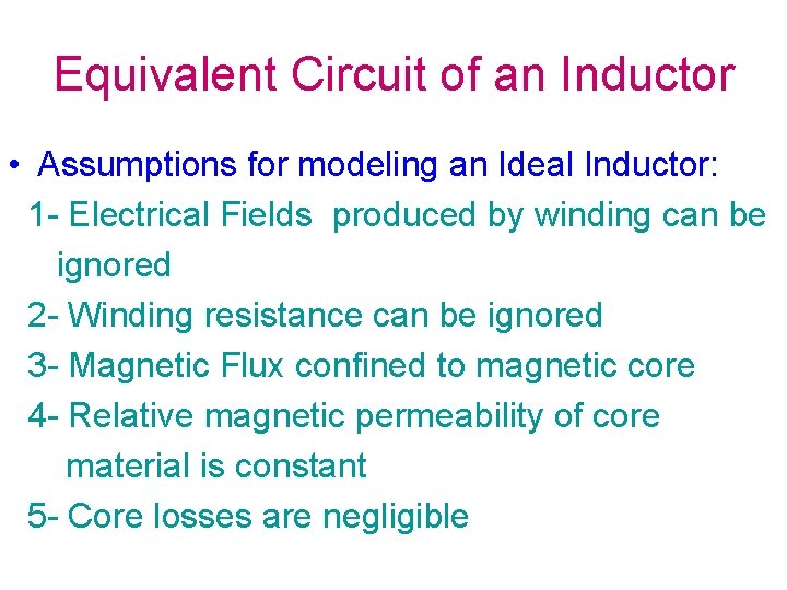 Equivalent Circuit of an Inductor • Assumptions for modeling an Ideal Inductor: 1 -