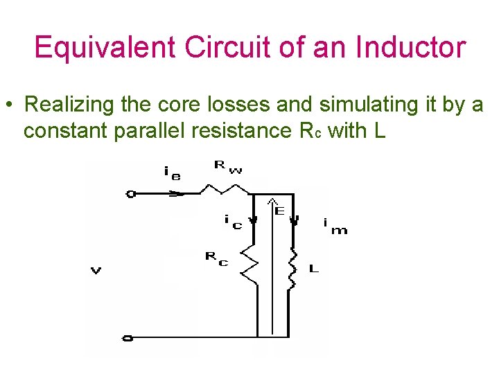 Equivalent Circuit of an Inductor • Realizing the core losses and simulating it by