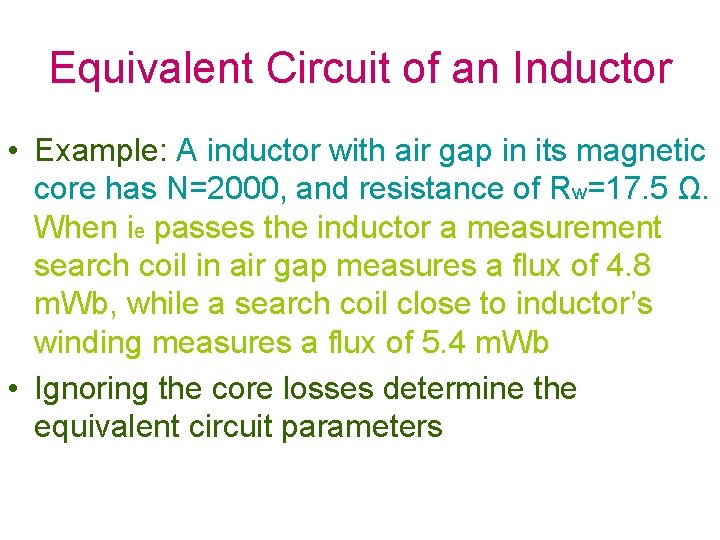 Equivalent Circuit of an Inductor • Example: A inductor with air gap in its