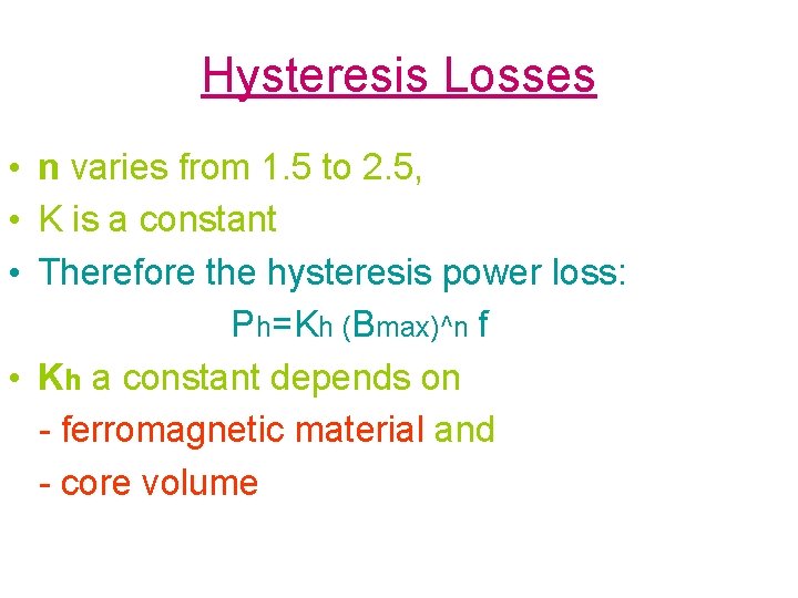 Hysteresis Losses • n varies from 1. 5 to 2. 5, • K is