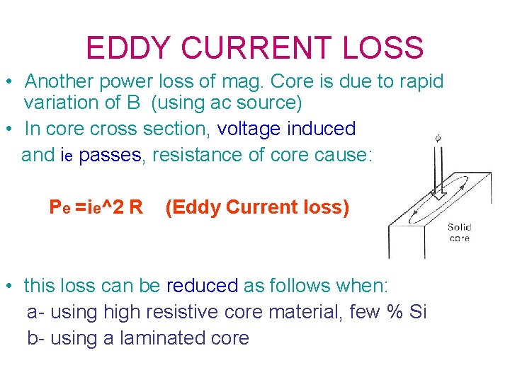 EDDY CURRENT LOSS • Another power loss of mag. Core is due to rapid