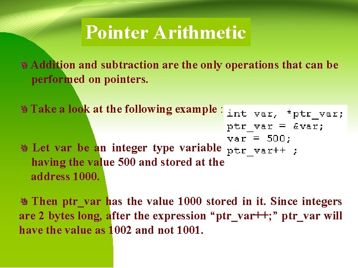 Pointer Arithmetic Addition and subtraction are the only operations that can be performed on