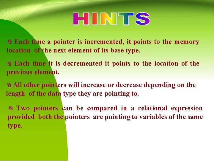Each time a pointer is incremented, it points to the memory location of the