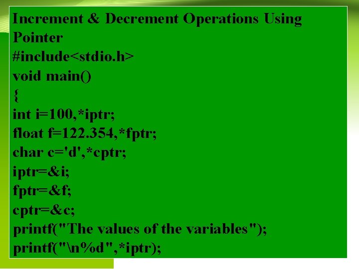 Increment & Decrement Operations Using Pointer #include<stdio. h> void main() { int i=100, *iptr;