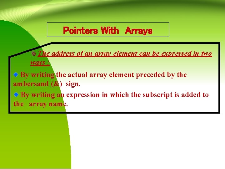 Pointers With Arrays The address of an array element can be expressed in two