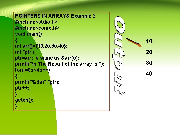 POINTERS IN ARRAYS Example 2 #include<stdio. h> #include<conio. h> void main() { int arr[]={10,