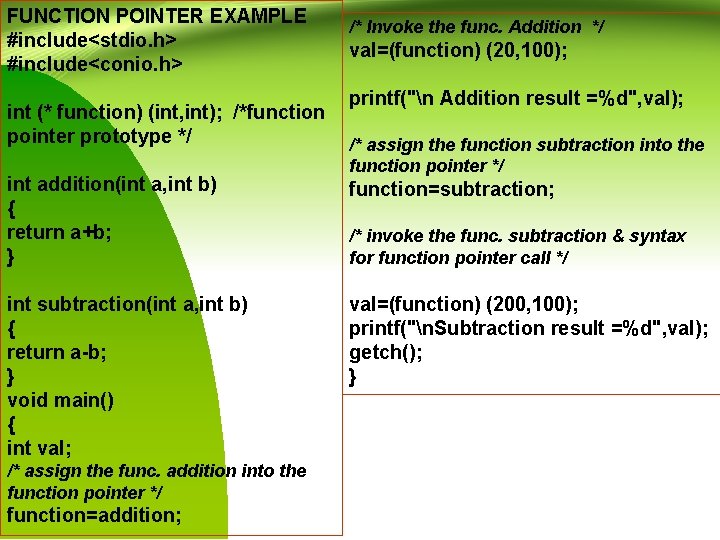 FUNCTION POINTER EXAMPLE #include<stdio. h> #include<conio. h> int (* function) (int, int); /*function pointer