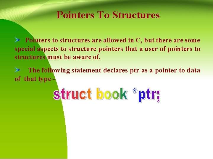 Pointers To Structures Pointers to structures are allowed in C, but there are some