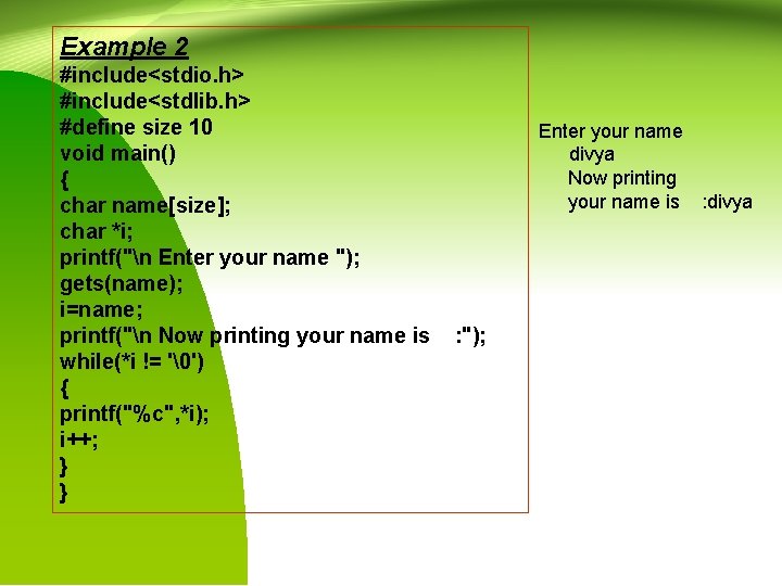 Example 2 #include<stdio. h> #include<stdlib. h> #define size 10 void main() { char name[size];