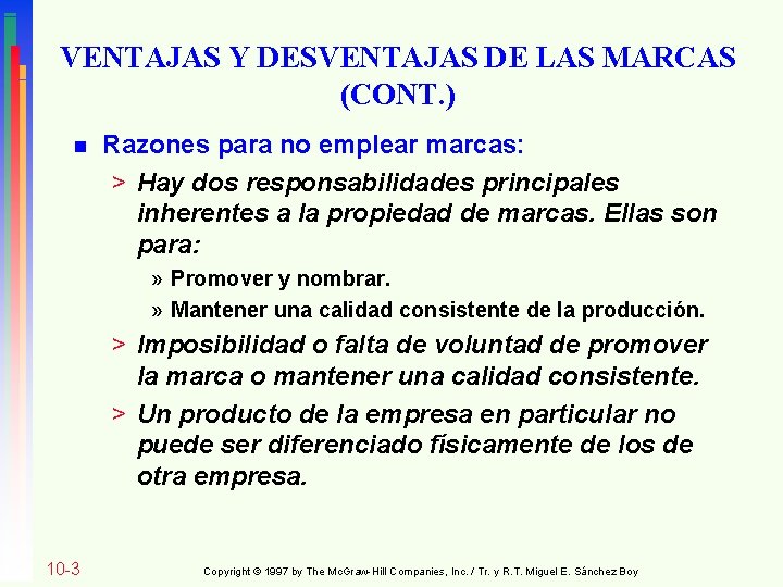 VENTAJAS Y DESVENTAJAS DE LAS MARCAS (CONT. ) n Razones para no emplear marcas: