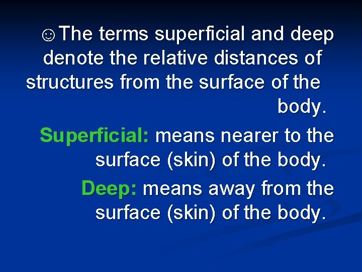 ☺The terms superficial and deep denote the relative distances of structures from the surface