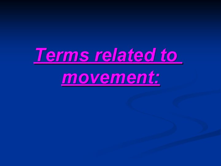 Terms related to movement: 