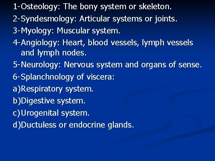 1 - Osteology: The bony system or skeleton. 2 - Syndesmology: Articular systems or 1 - Osteology: The bony system or skeleton. 2 - Syndesmology: Articular systems or