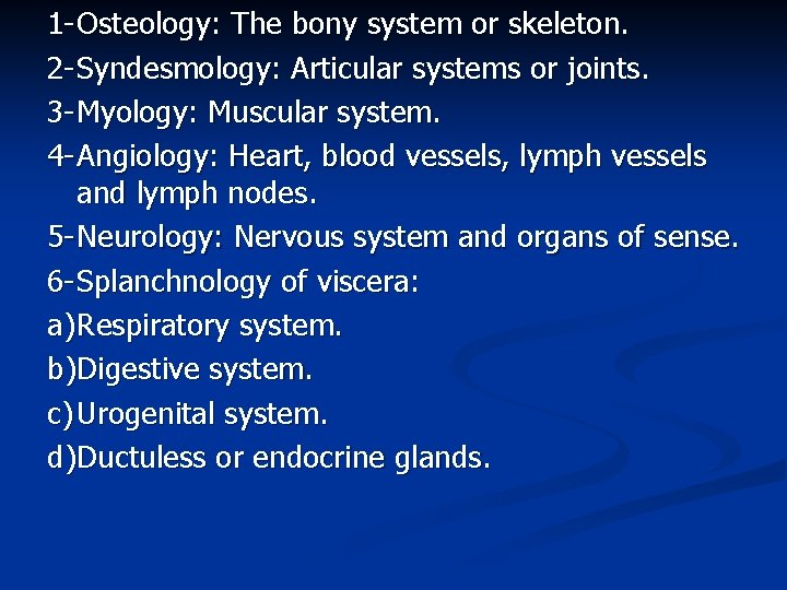 1 - Osteology: The bony system or skeleton. 2 - Syndesmology: Articular systems or