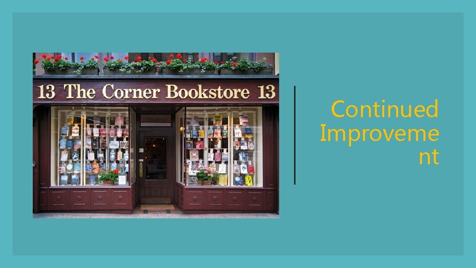 Continued Improveme nt 