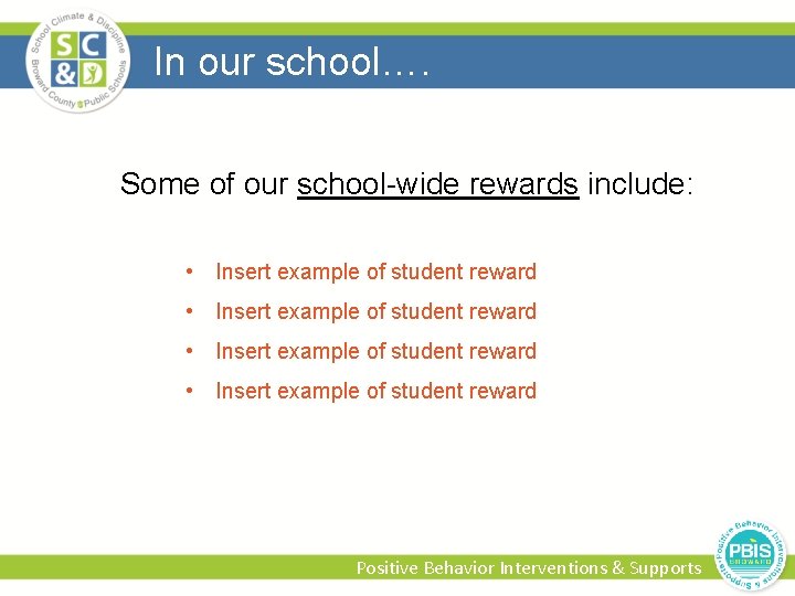 In our school…. Some of our school-wide rewards include: • Insert example of student