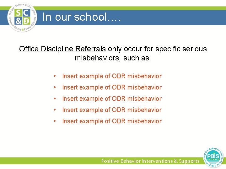 In our school…. Office Discipline Referrals only occur for specific serious misbehaviors, such as: