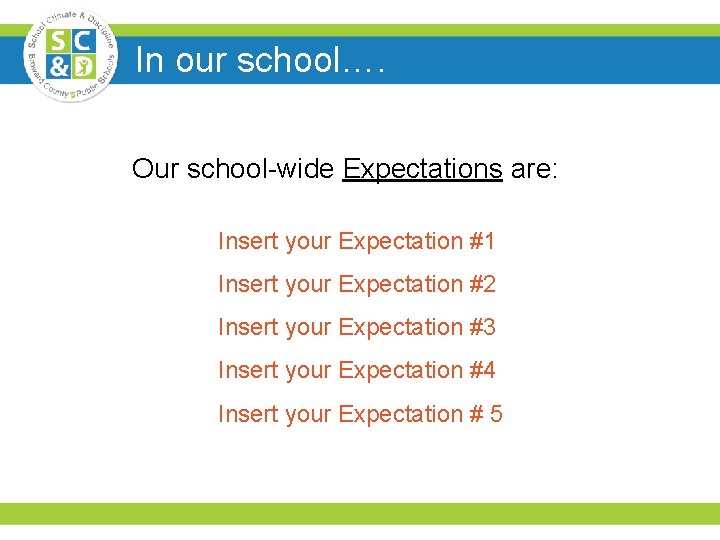In our school…. Our school-wide Expectations are: Insert your Expectation #1 Insert your Expectation