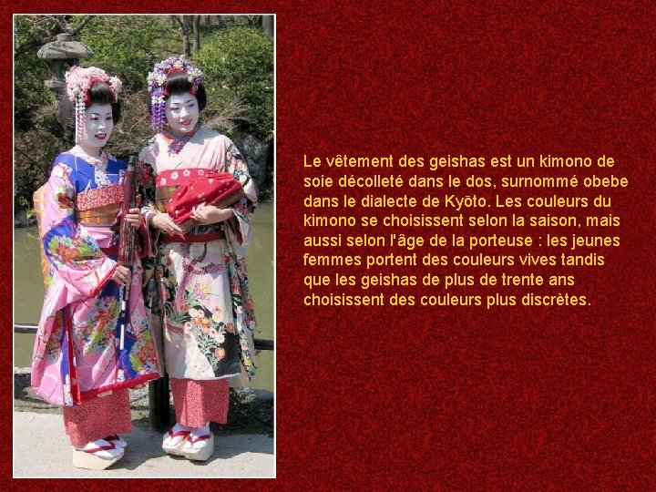 Le vêtement des geishas est un kimono de soie décolleté dans le dos, surnommé