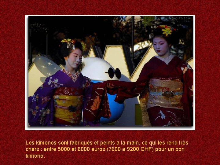 Les kimonos sont fabriqués et peints à la main, ce qui les rend très