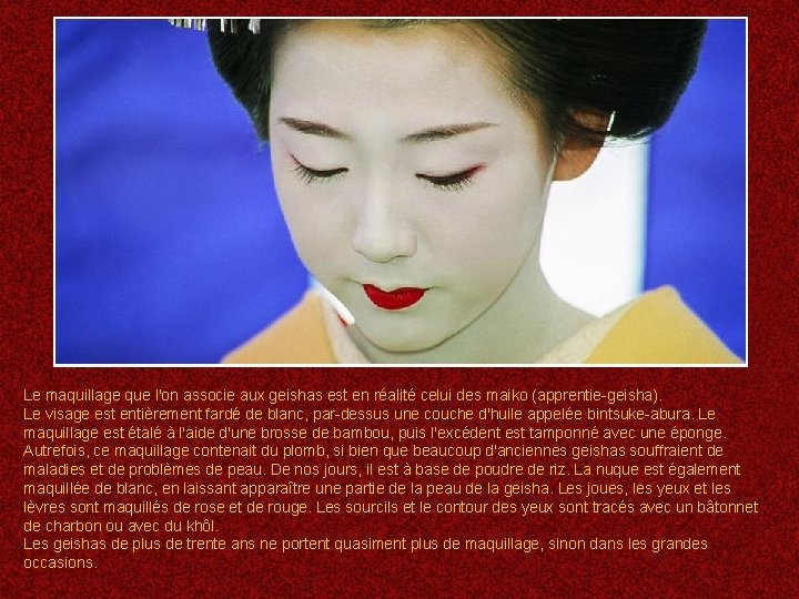 Le maquillage que l'on associe aux geishas est en réalité celui des maiko (apprentie-geisha).