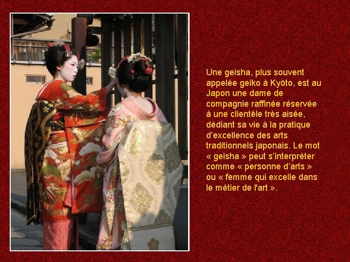 Une geisha, plus souvent appelée geiko à Kyōto, est au Japon une dame de