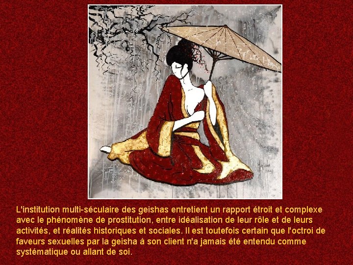 L'institution multi-séculaire des geishas entretient un rapport étroit et complexe avec le phénomène de