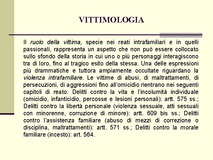 VITTIMOLOGIA Il ruolo della vittima, specie nei reati intrafamiliari e in quelli passionali, rappresenta