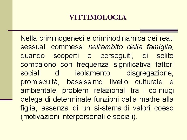 VITTIMOLOGIA Nella criminogenesi e criminodinamica dei reati sessuali commessi nell'ambito della famiglia, quando scoperti