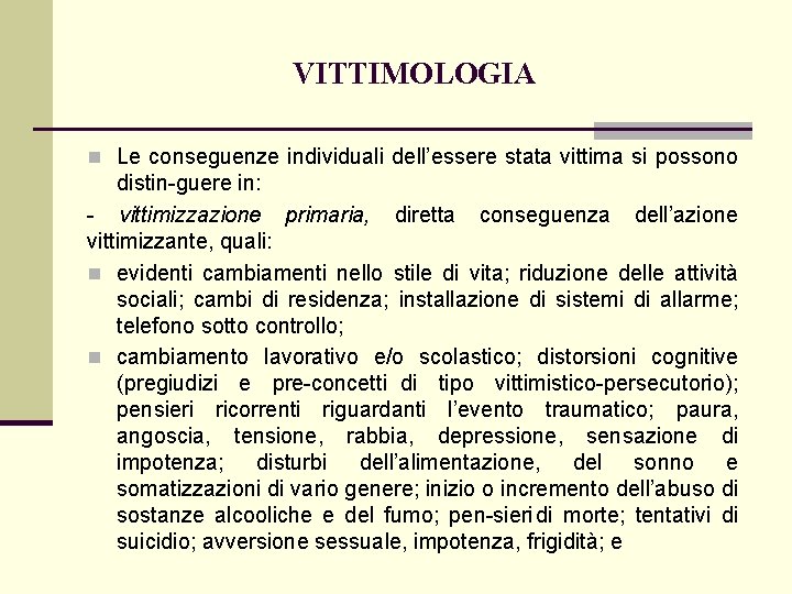 VITTIMOLOGIA n Le conseguenze individuali dell’essere stata vittima si possono distin guere in: vittimizzazione