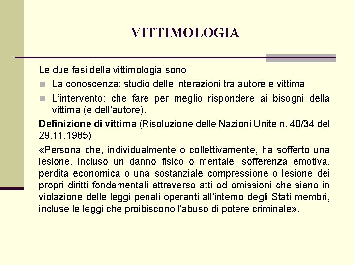 VITTIMOLOGIA Le due fasi della vittimologia sono n La conoscenza: studio delle interazioni tra