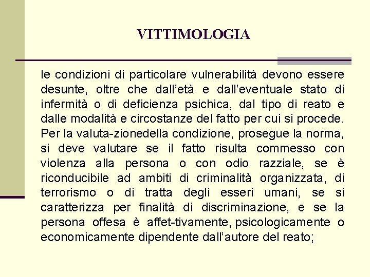 VITTIMOLOGIA le condizioni di particolare vulnerabilità devono essere desunte, oltre che dall’età e dall’eventuale