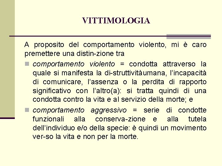 VITTIMOLOGIA A proposito del comportamento violento, mi è caro premettere una distin zione tra