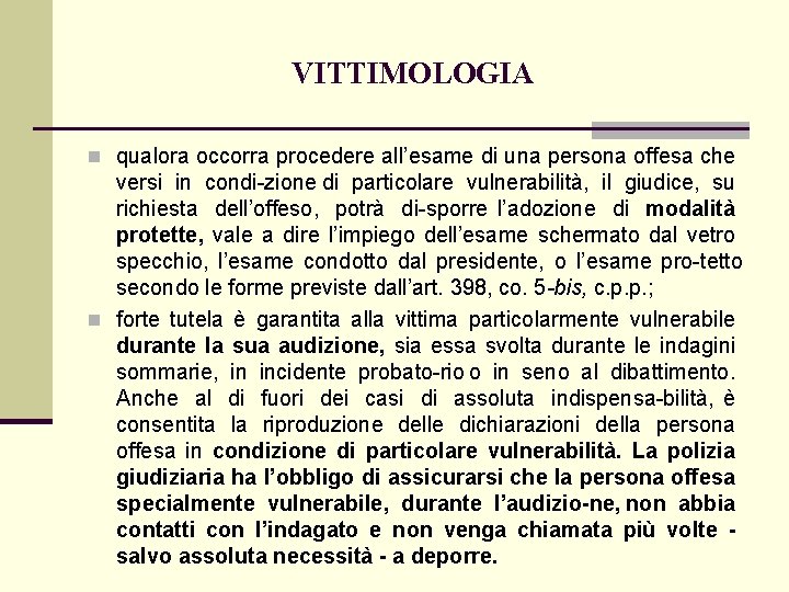 VITTIMOLOGIA n qualora occorra procedere all’esame di una persona offesa che versi in condi