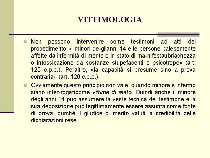 VITTIMOLOGIA n Non possono intervenire come testimoni ad atti del procedimento «i minori de