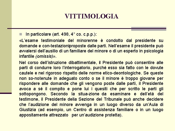 VITTIMOLOGIA n In particolare (art. 498, 4° co. c. p. p. ): «L’esame testimoniale