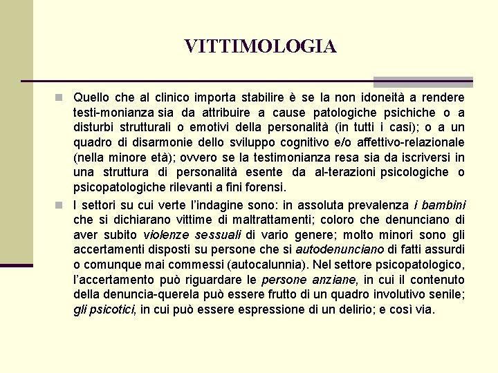 VITTIMOLOGIA n Quello che al clinico importa stabilire è se la non idoneità a