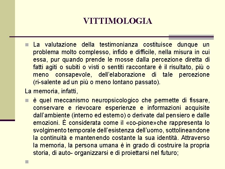 VITTIMOLOGIA n La valutazione della testimonianza costituisce dunque un problema molto complesso, infido e