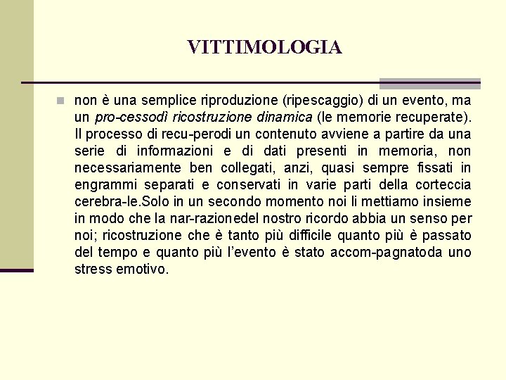 VITTIMOLOGIA n non è una semplice riproduzione (ripescaggio) di un evento, ma un pro