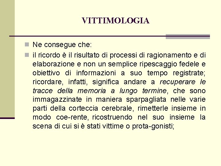 VITTIMOLOGIA n Ne consegue che: n il ricordo è il risultato di processi di