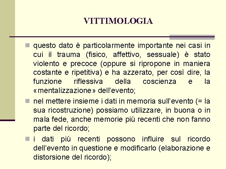 VITTIMOLOGIA n questo dato è particolarmente importante nei casi in cui il trauma (fisico,