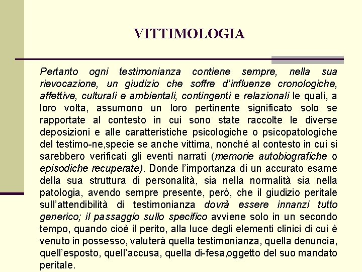 VITTIMOLOGIA Pertanto ogni testimonianza contiene sempre, nella sua rievocazione, un giudizio che soffre d’influenze