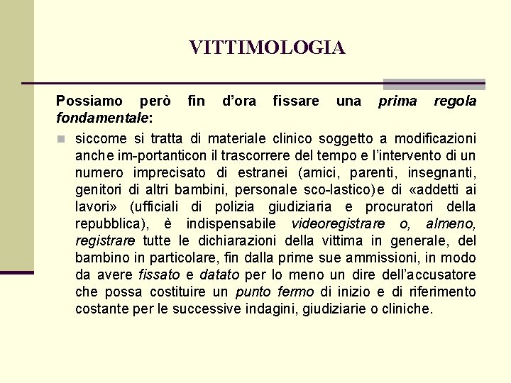 VITTIMOLOGIA Possiamo però fin d’ora fissare una prima regola fondamentale: n siccome si tratta