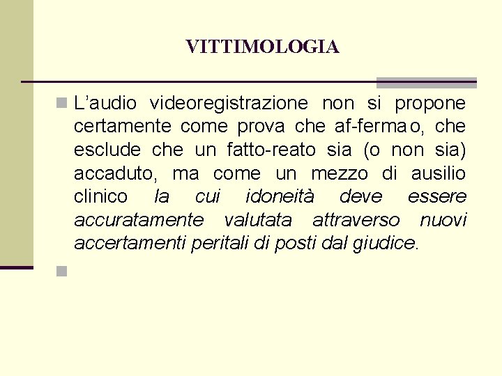 VITTIMOLOGIA n L’audio videoregistrazione non si propone certamente come prova che af ferma o,